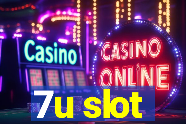 7u slot