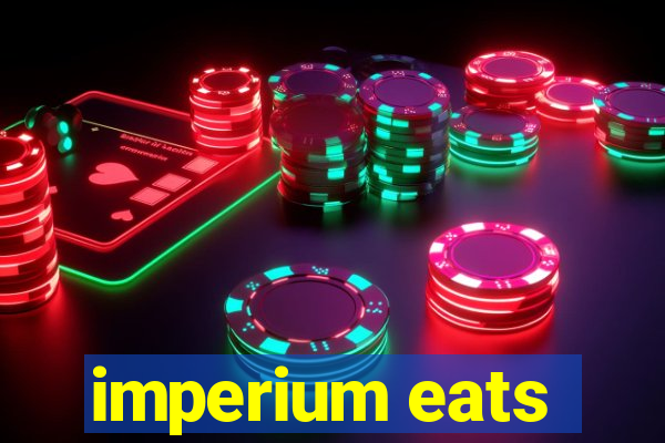 imperium eats