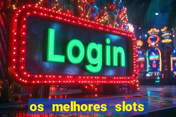 os melhores slots para ganhar dinheiro