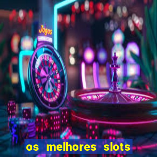 os melhores slots para ganhar dinheiro