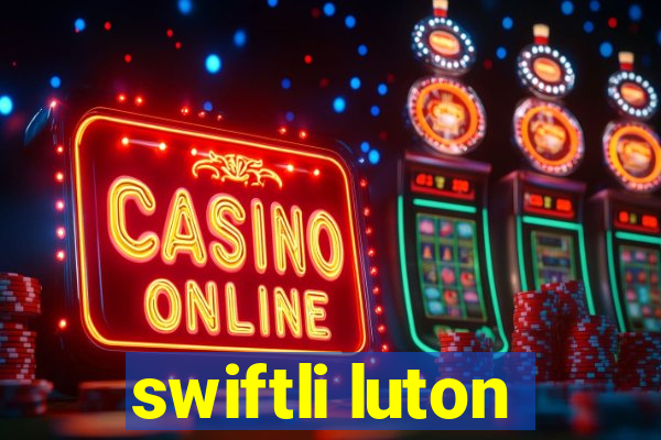 swiftli luton