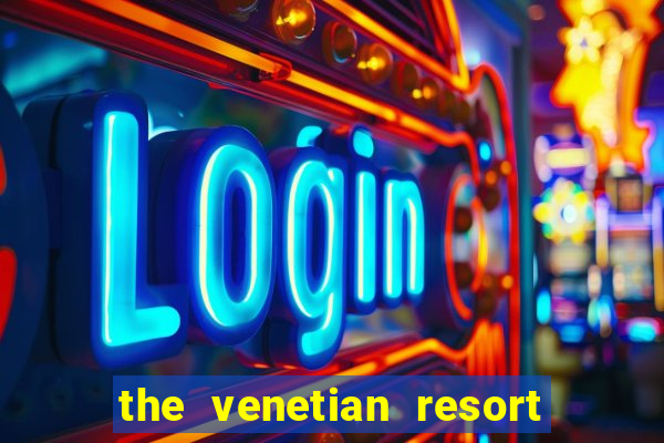 the venetian resort hotel & casino