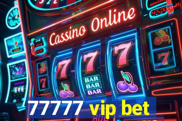 77777 vip bet