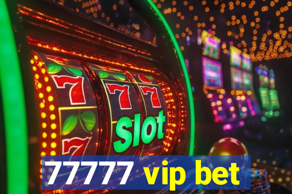 77777 vip bet