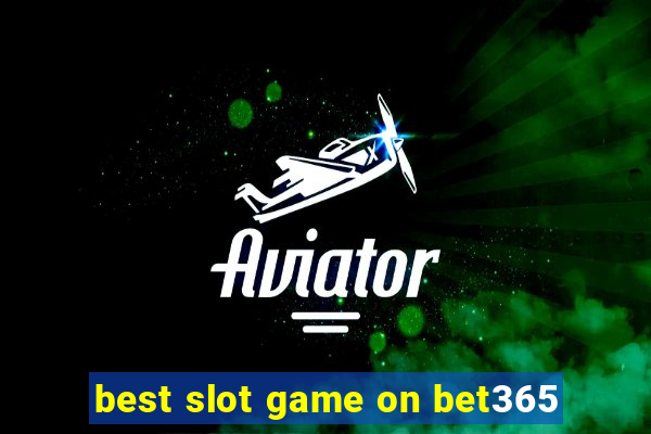 best slot game on bet365