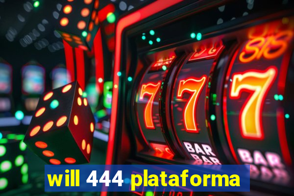 will 444 plataforma