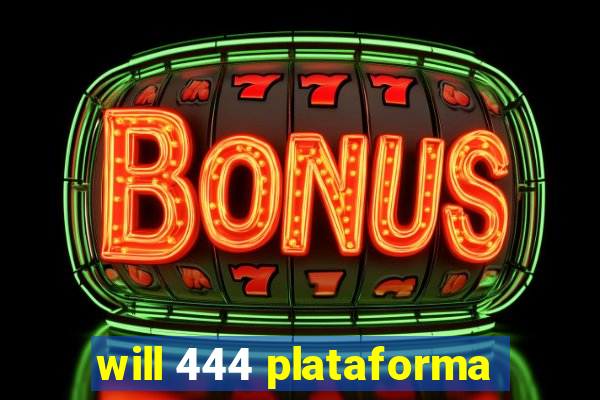 will 444 plataforma