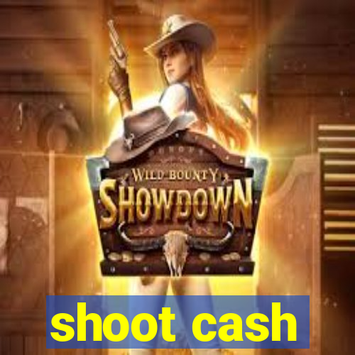 shoot cash