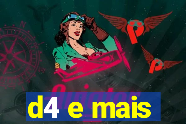 d4 e mais