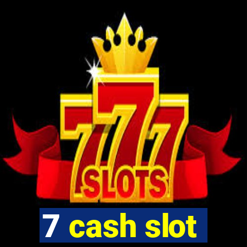 7 cash slot