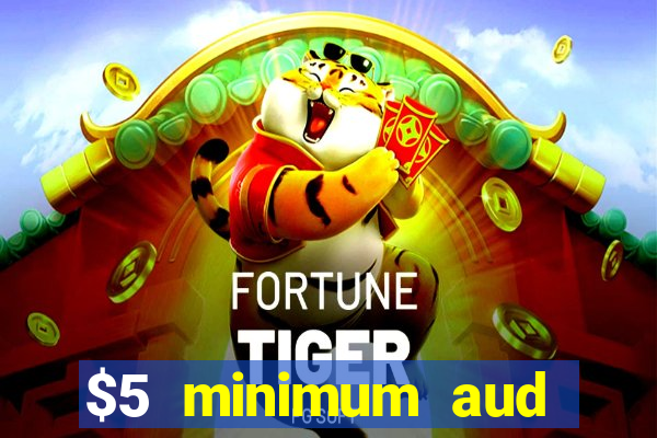 $5 minimum aud deposit creditcard aus casino online