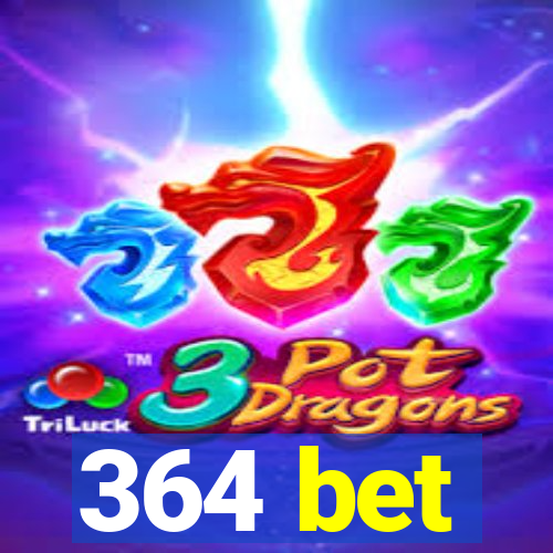 364 bet