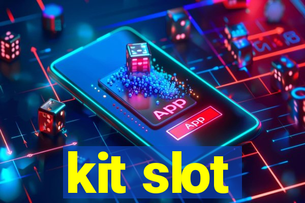 kit slot