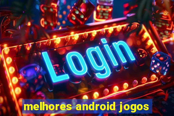 melhores android jogos