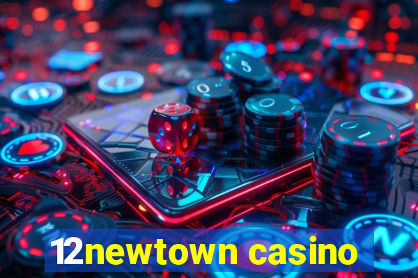 12newtown casino