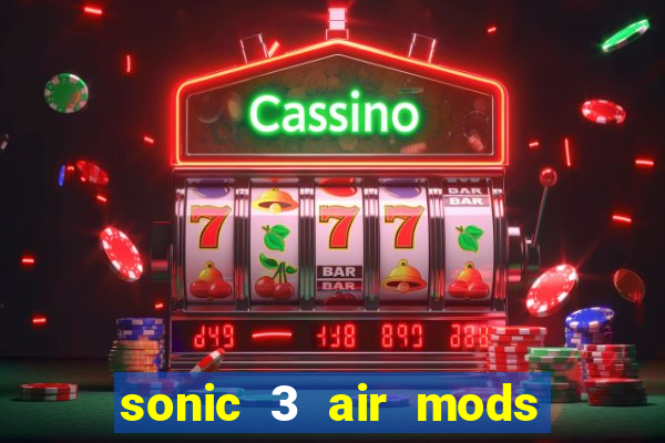 sonic 3 air mods extra slot unlimited