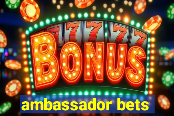 ambassador bets