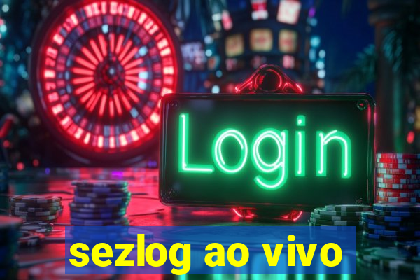 sezlog ao vivo