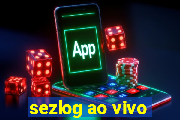 sezlog ao vivo