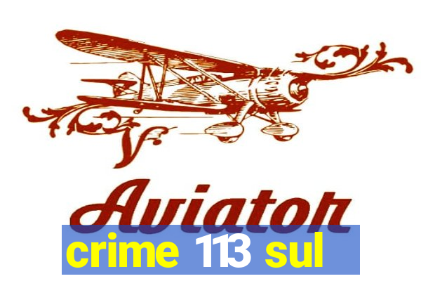 crime 113 sul