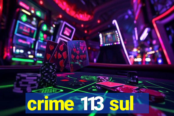 crime 113 sul