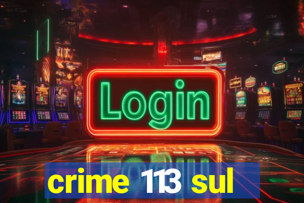 crime 113 sul