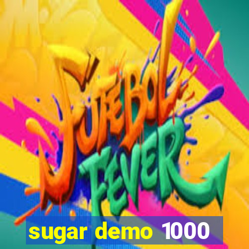 sugar demo 1000