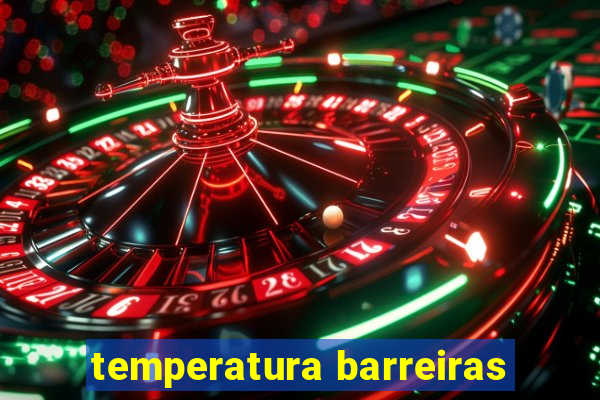 temperatura barreiras