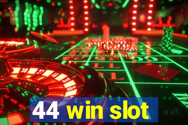 44 win slot