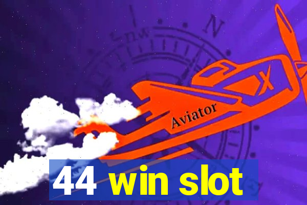 44 win slot