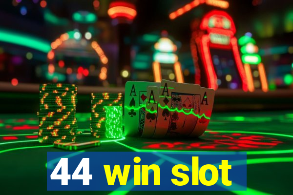 44 win slot