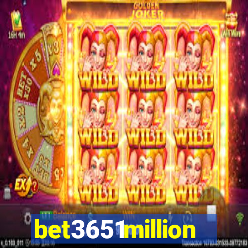 bet3651million