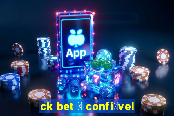 ck bet 茅 confi谩vel