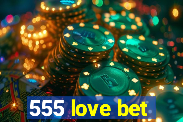 555 love bet