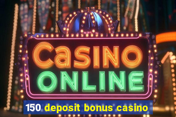 150 deposit bonus casino