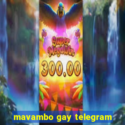 mavambo gay telegram