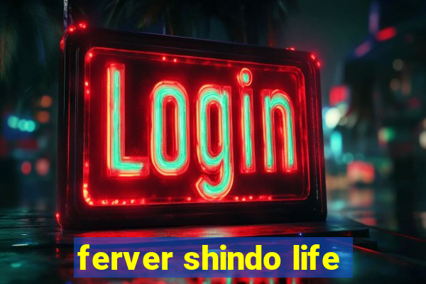 ferver shindo life