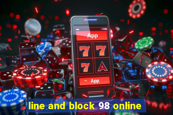 line and block 98 online