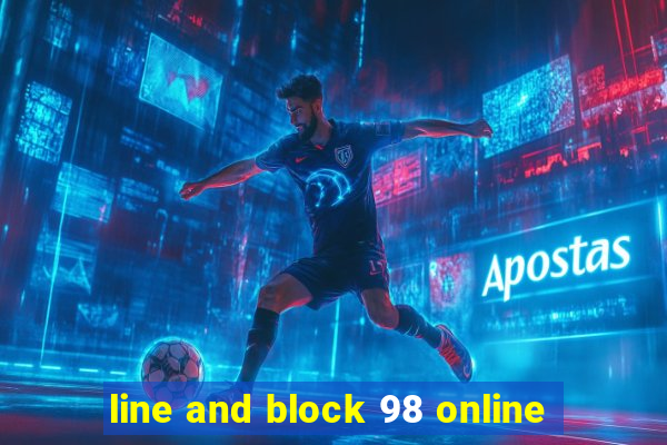 line and block 98 online