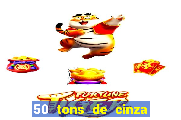 50 tons de cinza completo dublado