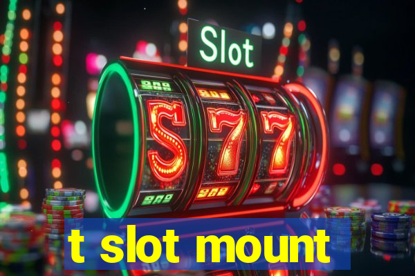 t slot mount