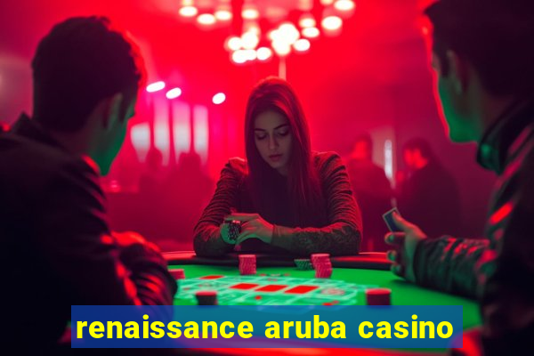 renaissance aruba casino