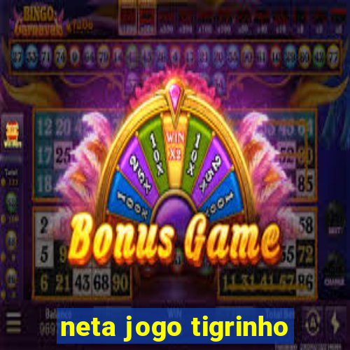 neta jogo tigrinho