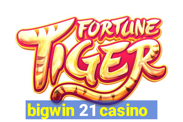 bigwin 21 casino