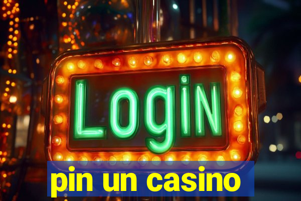 pin un casino