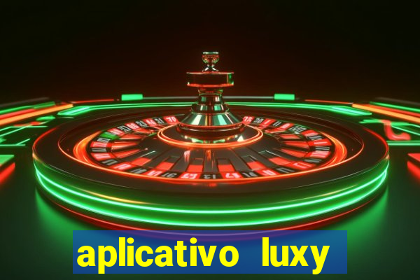 aplicativo luxy como funciona