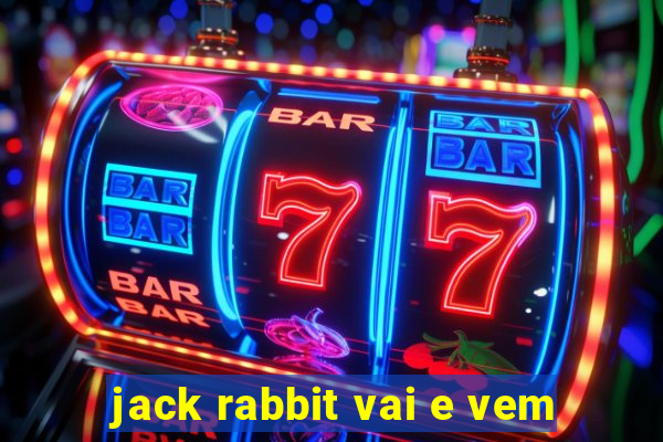 jack rabbit vai e vem