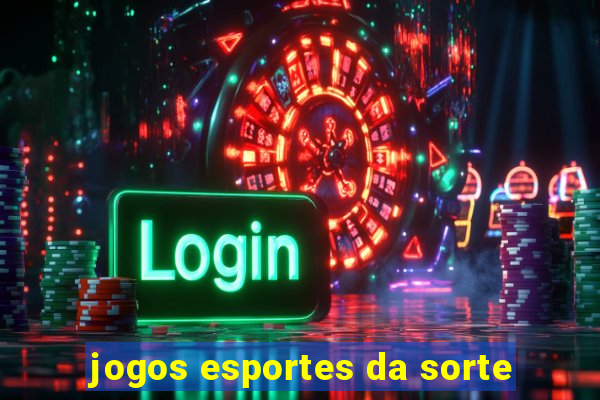 jogos esportes da sorte