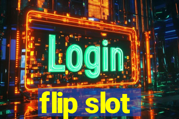 flip slot