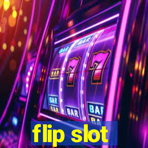 flip slot